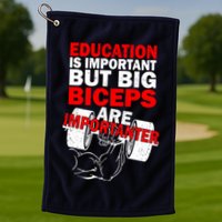Education Is Important Big Biceps Are Importanter Golf Towel