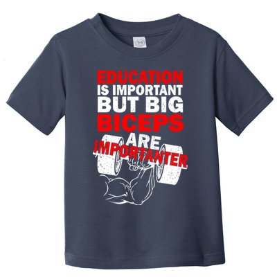 Education Is Important Big Biceps Are Importanter Toddler T-Shirt