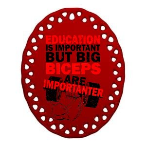 Education Is Important Big Biceps Are Importanter Ceramic Oval Ornament