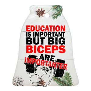 Education Is Important Big Biceps Are Importanter Ceramic Bell Ornament