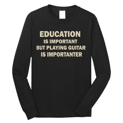 Education Is Important Playing Guitar Importanter Long Sleeve Shirt