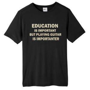 Education Is Important Playing Guitar Importanter Tall Fusion ChromaSoft Performance T-Shirt