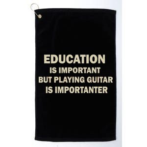 Education Is Important Playing Guitar Importanter Platinum Collection Golf Towel