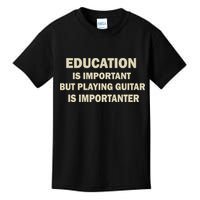 Education Is Important Playing Guitar Importanter Kids T-Shirt