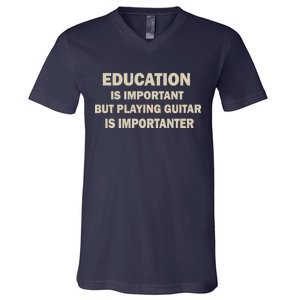 Education Is Important Playing Guitar Importanter V-Neck T-Shirt