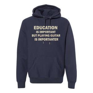 Education Is Important Playing Guitar Importanter Premium Hoodie