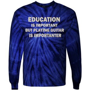 Education Is Important Playing Guitar Importanter Tie-Dye Long Sleeve Shirt