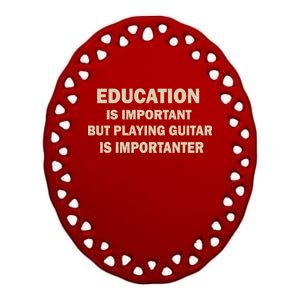 Education Is Important Playing Guitar Importanter Ceramic Oval Ornament