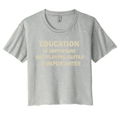 Education Is Important Playing Guitar Importanter Women's Crop Top Tee