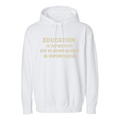 Education Is Important Playing Guitar Importanter Garment-Dyed Fleece Hoodie