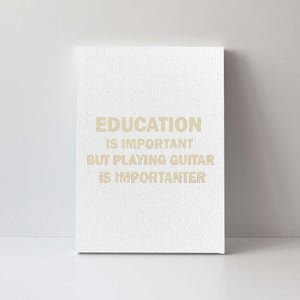 Education Is Important Playing Guitar Importanter Canvas