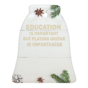 Education Is Important Playing Guitar Importanter Ceramic Bell Ornament