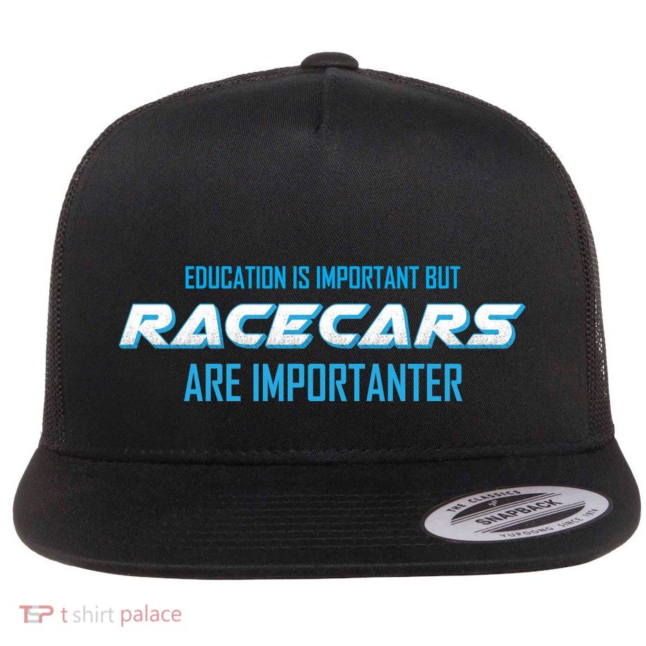 Education Is Important Race Cars Are Importanter  Flat Bill Trucker Hat
