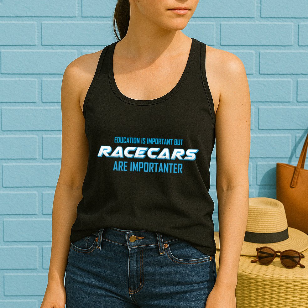 Education Is Important Race Cars Are Importanter  Womens Tank Top
