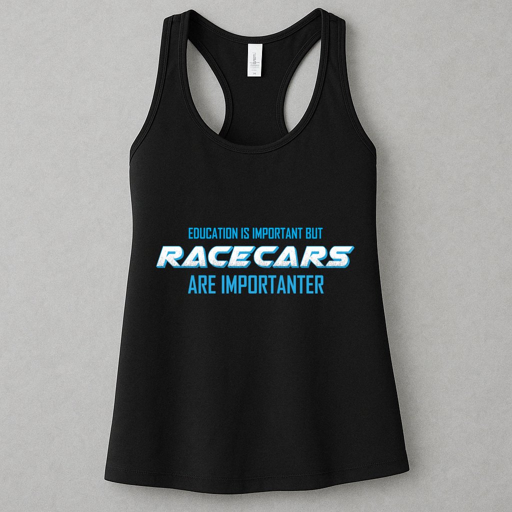 Education Is Important Race Cars Are Importanter  Womens Tank Top