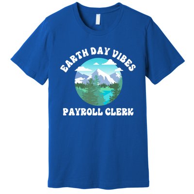 Earth Day Vibes Payroll Clerk Meaningful Gift Premium T-Shirt