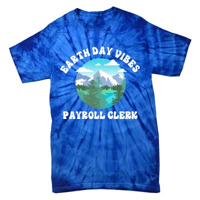 Earth Day Vibes Payroll Clerk Meaningful Gift Tie-Dye T-Shirt