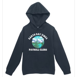 Earth Day Vibes Payroll Clerk Meaningful Gift Urban Pullover Hoodie