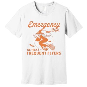 Emergency Dept We Treat Frequent Fliers ER Nurse Halloween Premium T-Shirt