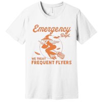 Emergency Dept We Treat Frequent Fliers ER Nurse Halloween Premium T-Shirt