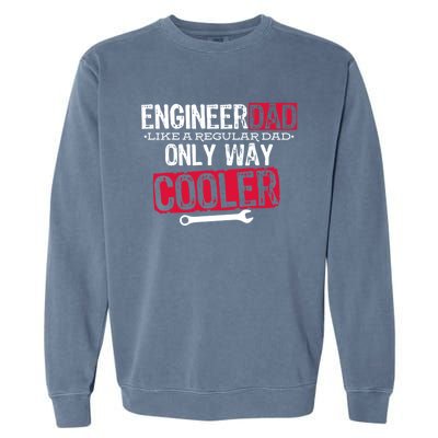 Engineer Dad Way Cooler Gift Garment-Dyed Sweatshirt