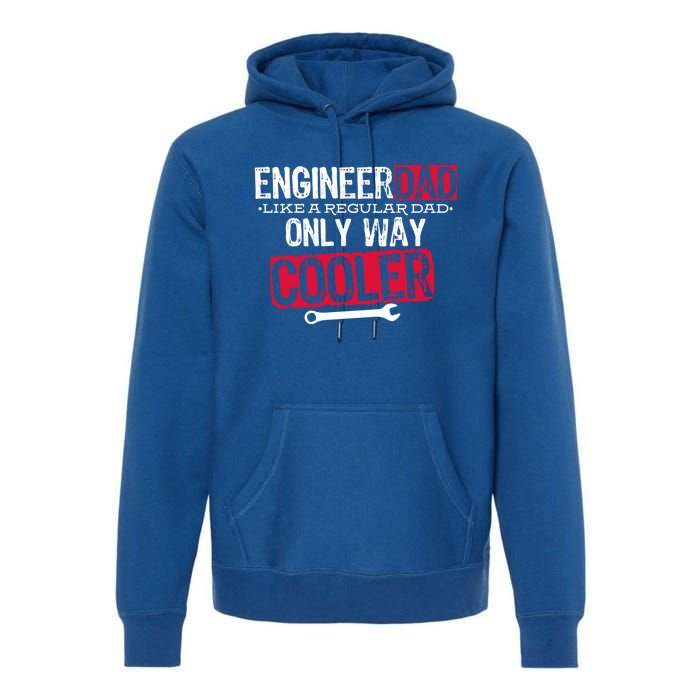 Engineer Dad Way Cooler Gift Premium Hoodie