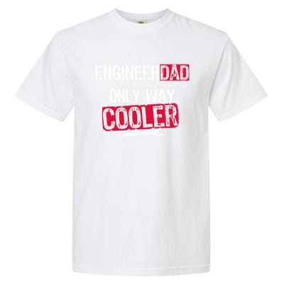 Engineer Dad Way Cooler Gift Garment-Dyed Heavyweight T-Shirt