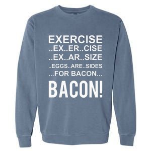 Exercise Eggs Are Side For Bacon! Funny Bacon Garment-Dyed Sweatshirt