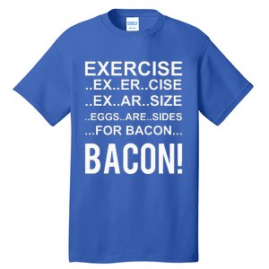 Exercise Eggs Are Side For Bacon! Funny Bacon Tall T-Shirt