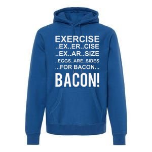 Exercise Eggs Are Side For Bacon! Funny Bacon Premium Hoodie