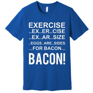 Exercise Eggs Are Side For Bacon! Funny Bacon Premium T-Shirt