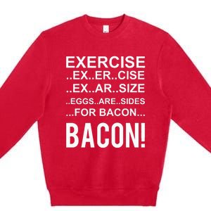 Exercise Eggs Are Side For Bacon! Funny Bacon Premium Crewneck Sweatshirt