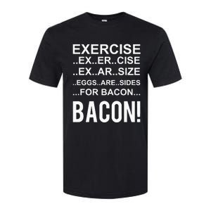 Exercise Eggs Are Side For Bacon! Funny Bacon Softstyle CVC T-Shirt