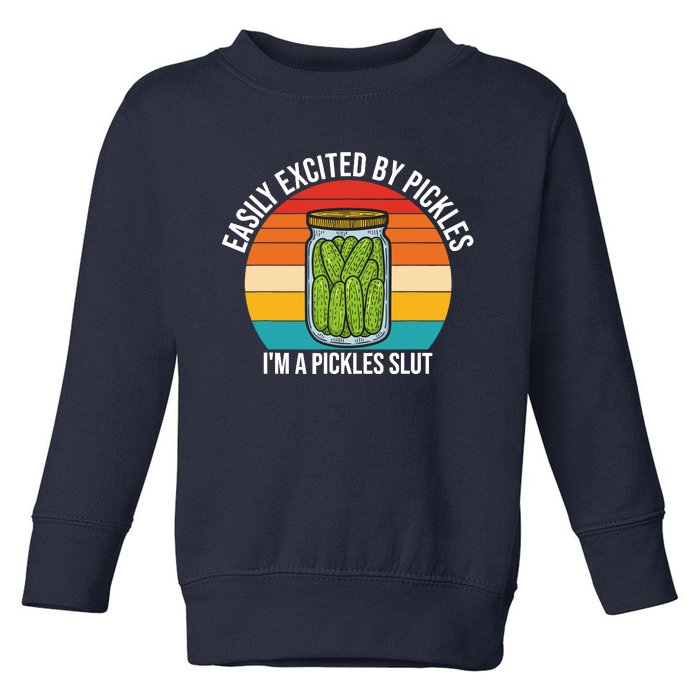 Easily Excited By Pickles IM A Pickles Slut Vintage Quote Toddler Sweatshirt