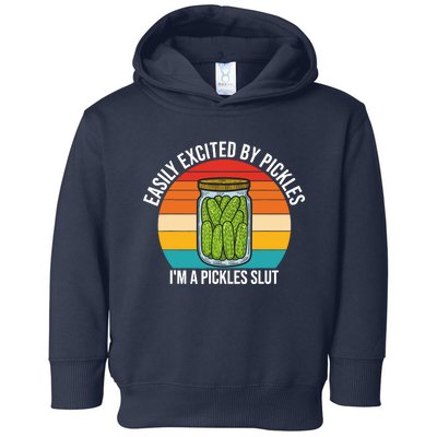 Easily Excited By Pickles IM A Pickles Slut Vintage Quote Toddler Hoodie