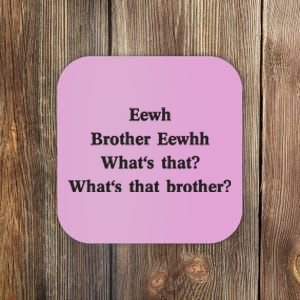 Embroidered Eewh Brother Brother Eewhh Coaster