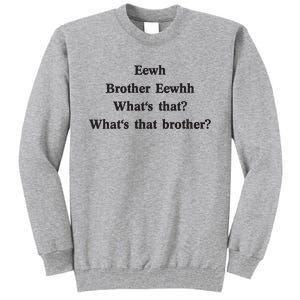 Embroidered Eewh Brother Brother Eewhh Tall Sweatshirt