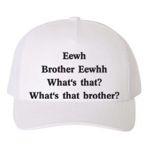 Embroidered Eewh Brother Brother Eewhh Yupoong Adult 5-Panel Trucker Hat