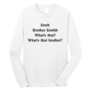 Embroidered Eewh Brother Brother Eewhh Long Sleeve Shirt