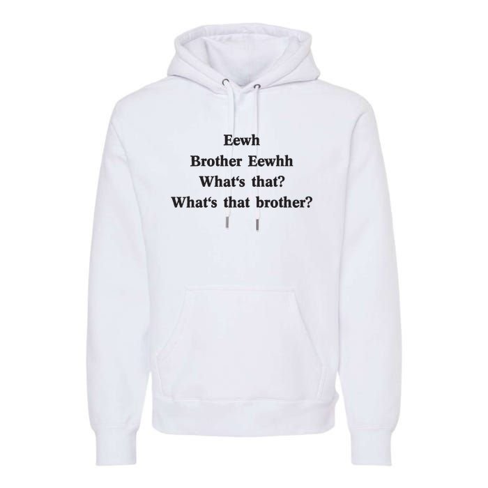 Embroidered Eewh Brother Brother Eewhh Premium Hoodie