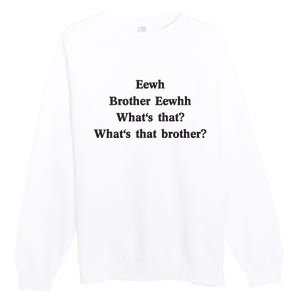 Embroidered Eewh Brother Brother Eewhh Premium Crewneck Sweatshirt