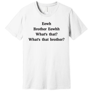 Embroidered Eewh Brother Brother Eewhh Premium T-Shirt