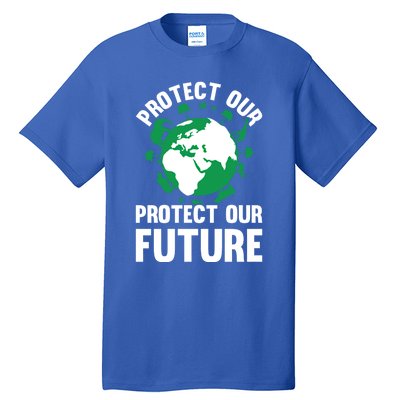 Environt Earth Day Protect Our Earth Protect Our Future Gift Tall T-Shirt