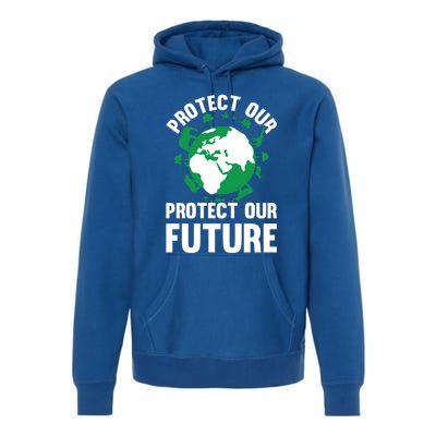 Environt Earth Day Protect Our Earth Protect Our Future Gift Premium Hoodie