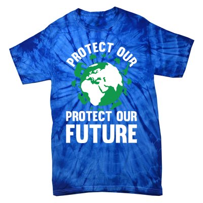 Environt Earth Day Protect Our Earth Protect Our Future Gift Tie-Dye T-Shirt