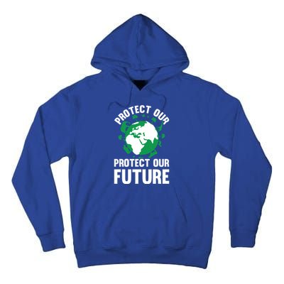 Environt Earth Day Protect Our Earth Protect Our Future Gift Tall Hoodie