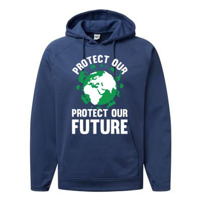 Environt Earth Day Protect Our Earth Protect Our Future Gift Performance Fleece Hoodie