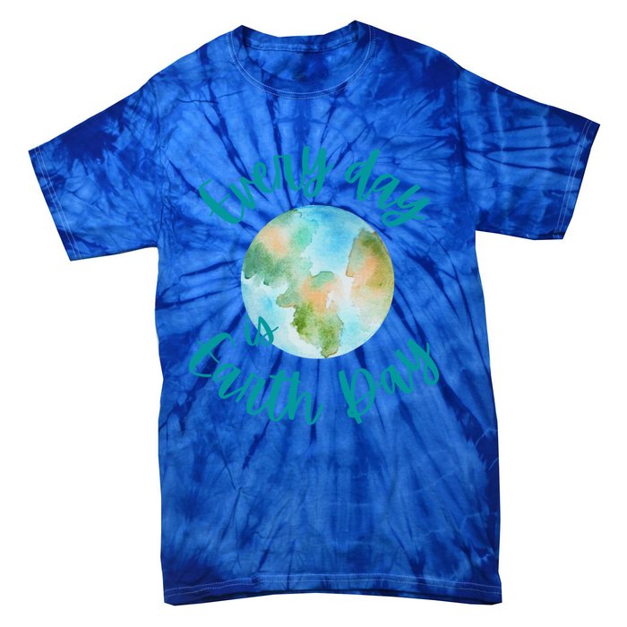 Everyday Every Day Is Earth Day Every Day Gift Tie-Dye T-Shirt