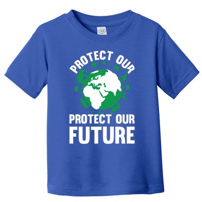 Environt Earth Day Protect Our Earth Protect Our Future Funny Gift Toddler T-Shirt