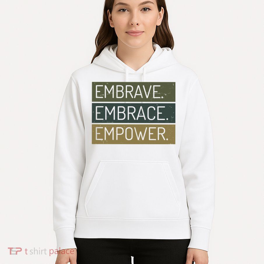 Embrave Embrace Empower Quote Hoodie